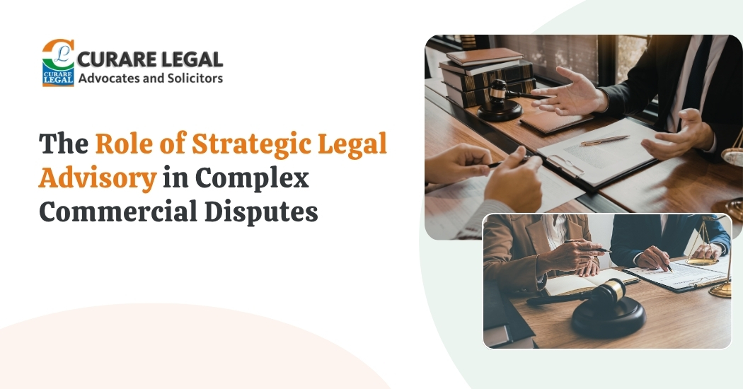 The Role of Strategic Legal Advisory in Complex Commercial Disputes